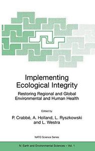 Implementing ecological integrity : restoring regional and global environmental and human health