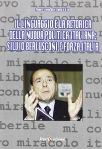 Il linguaggio e la retorica della nuova politica italiana : Silvio Berlusconi e Forza Italia