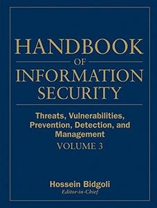 Handbook of Information Security, Threats, Vulnerabilities, Prevention, Detection, and Management