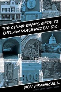 The crime buff's guide to outlaw Washington, DC