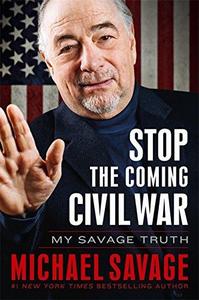 Stop the Coming Civil War : My Savage Truth