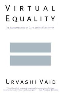 Virtual Equality: The Mainstreaming of Gay and Lesbian Liberation