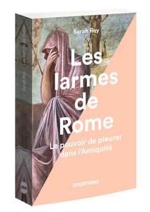 Les larmes de Rome : le pouvoir de pleurer dans l'Antiquité