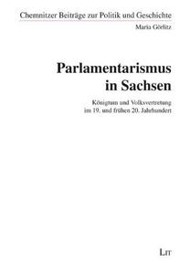 Parlamentarismus in Sachsen Königtum und Volksvertretung im 19. und frühen 20. Jahrhundert