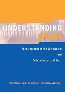 Understanding Sport: An Introduction to the Sociological and Cultural Analysis of Sport