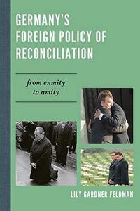 Germany's Foreign Policy of Reconciliation : From Enmity to Amity