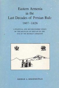 Eastern Armenia in the Last Decades of Persian Rule, 1807-1828 : A Political and Socioeconomic Study of the Khanate of Erevan on the Eve of the Russian Conquest