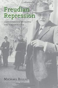 Freudian repression : conversation creating the unconscious