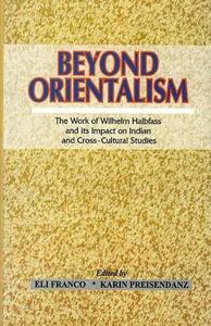 Beyond Orientalism : The Work of Wilhelm Halbfass and Its Impact on Indian Studies