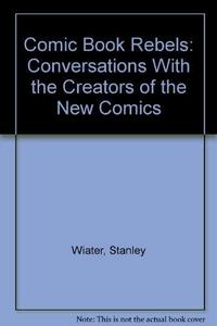Comic Book Rebels: Conversations with the Creators of the New Comics