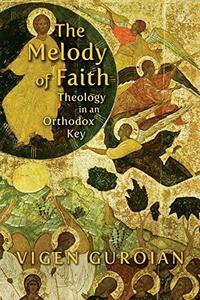 The Melody of Faith: Theology in an Orthodox Key