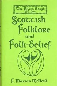 The Silver Bough: Scottish Folklore and Folk-belief v. 1