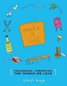 Make It Last: Prolonging + Preserving the Things We Love