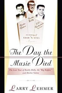 The Day the Music Died : The Last Tour of Buddy Holly, the Big Bopper and Ritchie Valens