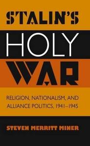 Stalin's holy war : religion, nationalism and alliance politics, 1941-1945