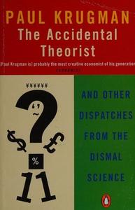 The Accidental Theorist: And Other Dispatches from the Dismal Science