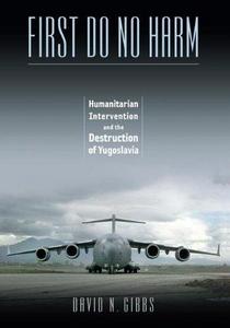 First do no harm : humanitarian intervention and the destruction of Yugoslavia