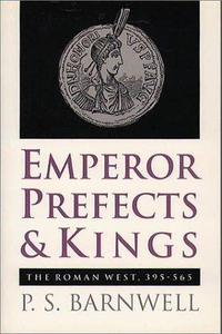Emperor, Prefects & Kings : The Roman West, 395-565