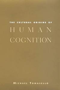 The Cultural Origins of Human Cognition