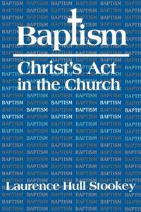 Baptism: Christ's Act in the Church