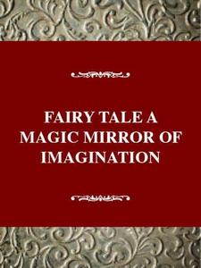 The fairy tale : the magic mirror of imagination