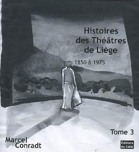 Histoires des théâtres de Liège, 1850-1975 Tome 3