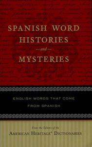 Spanish Word Histories and Mysteries : English Words That Come from Spanish