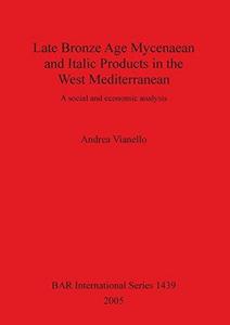 Late Bronze Age Mycenaean and Italic products in the West Mediterranean : a social and economic analysis
