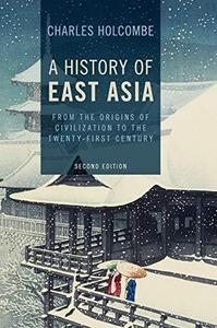 A History of East Asia : From the Origins of Civilization to the Twenty-First Century