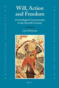 Will, action and freedom : Christological controversies in the seventh century