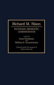Richard M. Nixon : politician, president, administrator