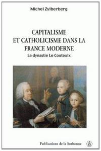 Capitalisme et catholicisme dans la France moderne : la dynastie Le Couteulx