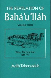 The Revelation of Baha'u'llah: v. 3