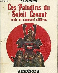 Les Paladins du Soleil Levant : ronin et samouraï célèbres, récits...