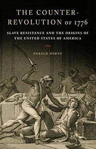 The counter-revolution of 1776 : slave resistance and the origins of the United States of America