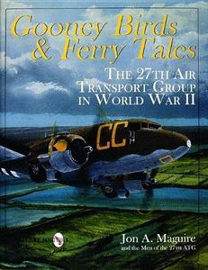 Gooney birds & ferry tales : the 27th Air Transport Group in World War II