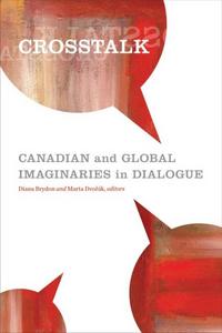 Crosstalk : Canadian and Global Imaginaries in Dialogue