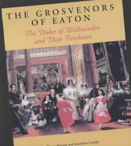 The Grosvenors of Eaton : The Dukes of Westminster and Their Forebears