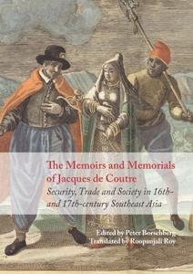 The Memoirs and Memorials of Jacques de Coutre : Security, Trade and Society in 17th-Century Southeast Asia