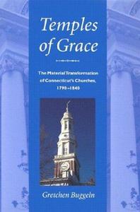 Temples of grace : the material transformation of Connecticut's churches, 1790-1840