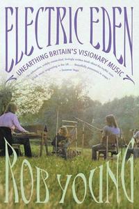 Electric Eden : unearthing Britain's visionary music