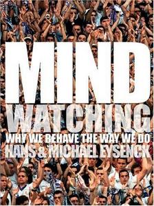 Mindwatching : Why We Behave the Way We Do
