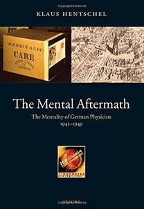 The Mental Aftermath: The Mentality of German Physicists 1945-1949