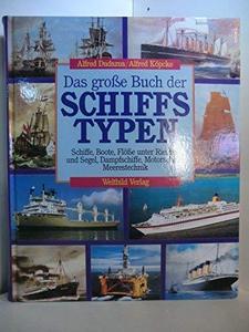 Das grosse Buch der Schiffstypen Schiffe, Boote, Flösse unter Riemen und Segel, Dampfschiffe, Motorschiffe, Meerestechnik