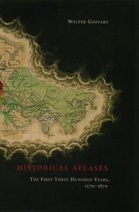 Historical Atlases : The First Three Hundred Years 1570-1870