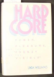 Hard core : power, pleasure, and the "frenzy of the visible"