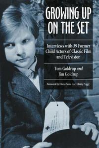 Growing up on the set : interviews with 39 former child actors of classic film and television