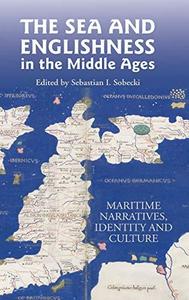 The sea and Englishness in the Middle Ages : maritime narratives, identity and culture