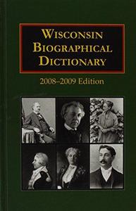 Wisconsin Biographical Dictionary 2008-2009 Edition