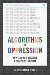 Algorithms of Oppression : How Search Engines Reinforce Racism